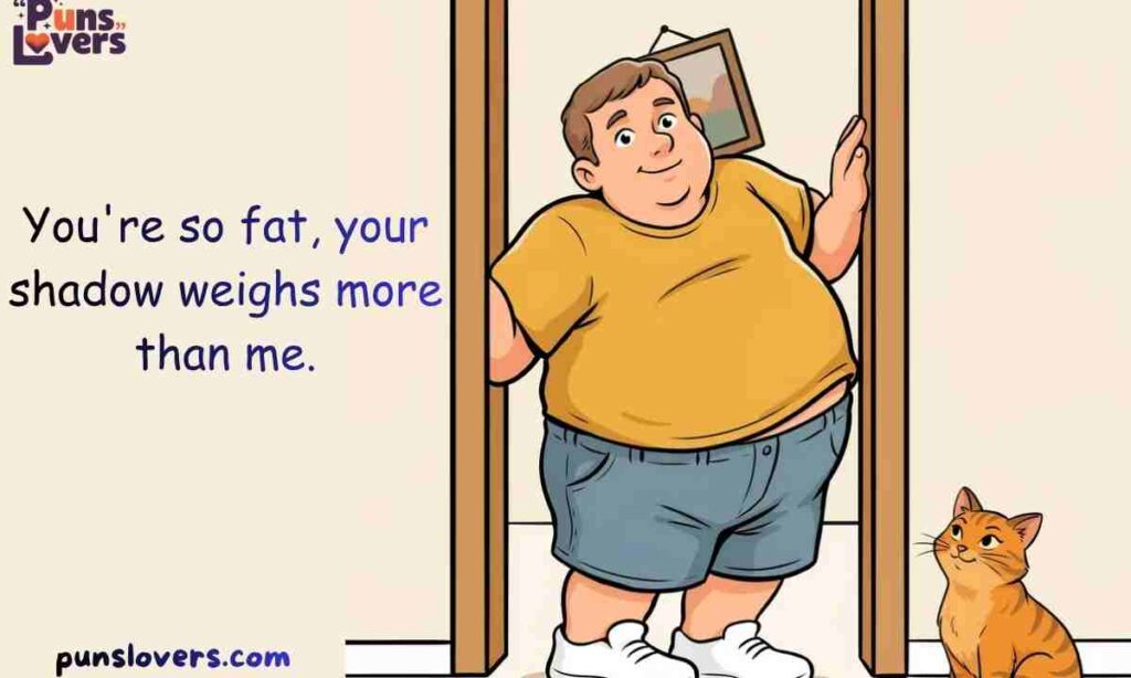 You so fat jokes