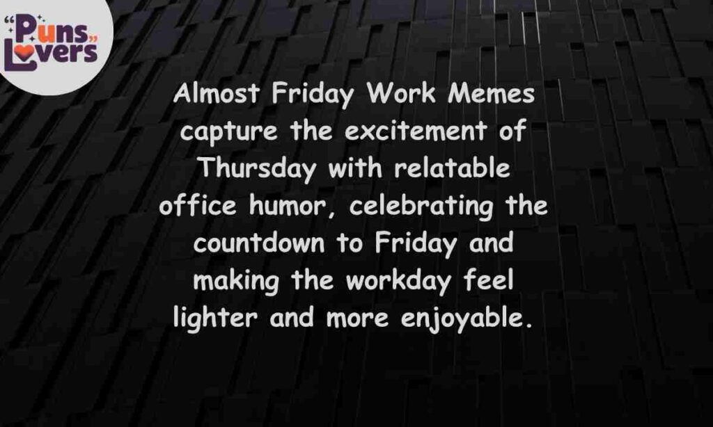Almost Friday Work Memes