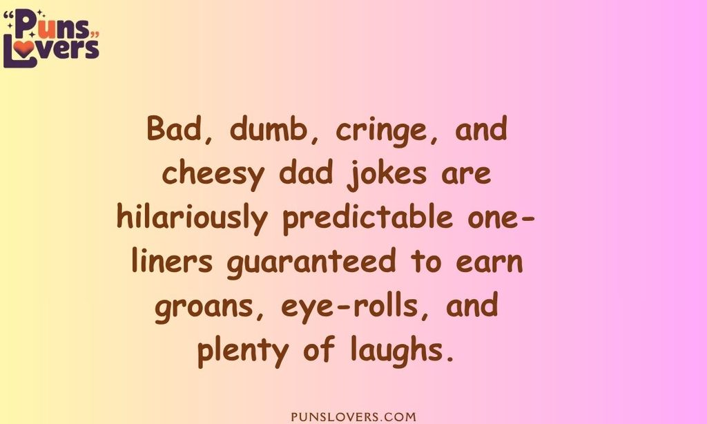 Bad, Dumb, Cringe, and Cheesy Dad Jokes