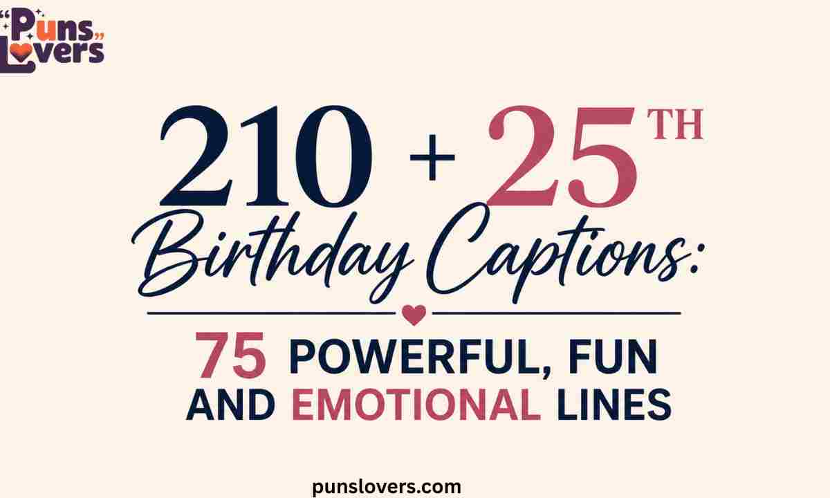 210 + 25th Birthday Captions: 75 Powerful, Fun and Emotional Lines