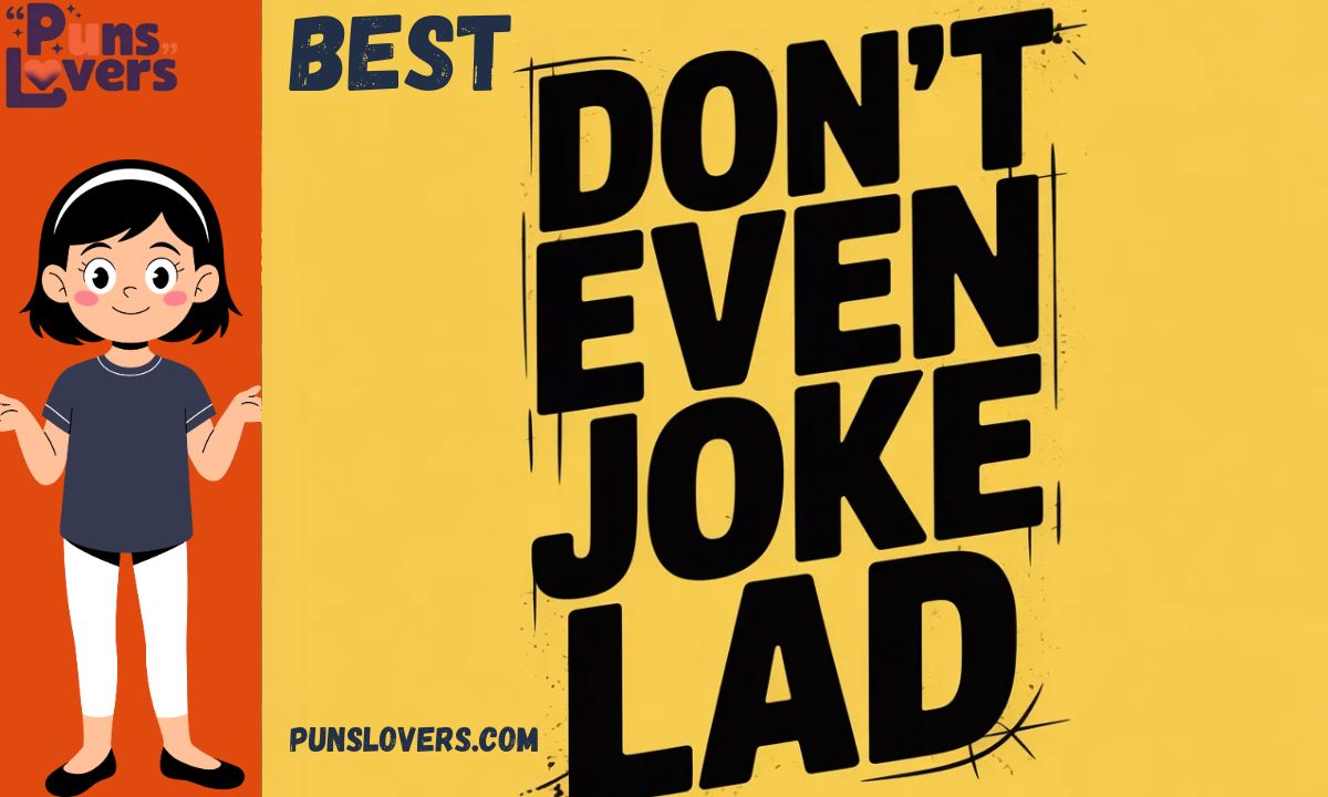 Best Don't Even Joke Lad